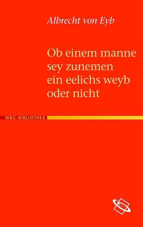 Ob einem manne sey zusemen ein eelichs weyb oder nicht (Ehebüchlein) von Eyb,  Albrecht von, Weinacht,  Helmut