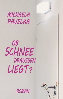 Ob Schnee draußen liegt? von Pavelka,  Michaela