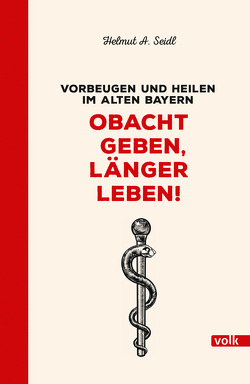 Obacht geben, länger leben! von Seidl,  Helmut A.