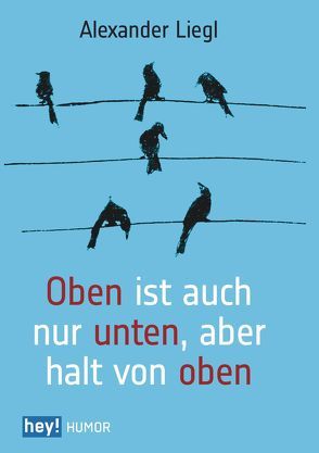 Oben ist auch nur unten, aber halt von oben von Liegl,  Alexander