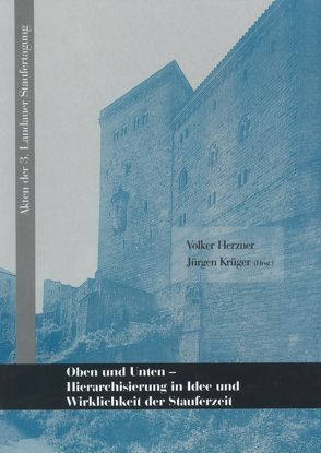 Oben und Unten – Hierarchisierung in Idee und Wirklichkeit der Stauferzeit von Herzner,  Volker, Krüger,  Jürgen