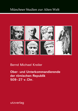 Ober- und Unterkommandierende der römischen Republik 509–27 v. Chr. von Kreiler,  Bernd Michael