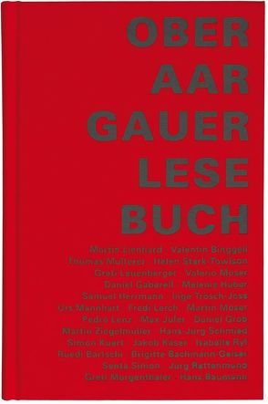 Oberaargauer Lesebuch von Bachmann-Geiser,  Brigitte, Bärtschi,  Ruedi, Baumann,  Hans, Binggeli,  Valentin, Gaberell,  Daniel, Grob,  Daniel, Herrmann,  Samuel, Huber,  Melanie, Jufer,  Max, Käser,  Jakob, Kuert,  Simon, Lenz,  Pedro, Lerch,  Fredi, Leuenberger,  Greti, Lienhard,  Martin, Mannhart,  Urs, Morgenthaler,  Greti, Moser,  Martin, Moser,  Valerio, Multerer,  Thomas, Rettenmund,  Jürg, Ryf,  Isabelle, Schmied,  Hans-Jürg, Simon,  Senta, Stark-Towlson,  Helen, Trösch-Joss,  Inge, Ziegelmüller,  Martin