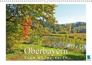 Oberbayern – Seen, Moore, Täler (Wandkalender 2018 DIN A3 quer) von CALVENDO