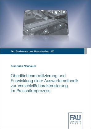 Oberflächenmodifizierung und Entwicklung einer Auswertemethodik zur Verschleißcharakterisierung im Presshärteprozess von Neubauer,  Franziska