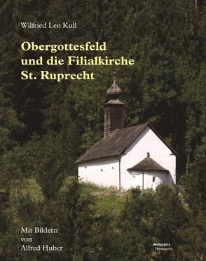 Obergottesfeld und die Filialkirche St. Ruprecht von Kuß,  Wilfried Leo