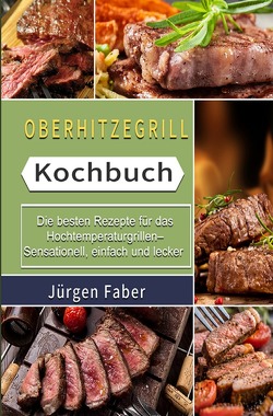 Oberhitzegrill Kochbuch 2021# von Faber,  Jürgen