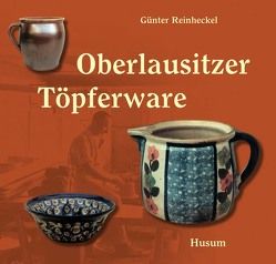Oberlausitzer Töpferware von Reinheckel,  Günter Oberlausitzer Töpferware von Reinheckel,  Günter