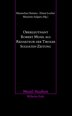 Oberleutnant Robert Musil als Redakteur der Tiroler Soldaten-Zeitung von Dimino,  Mariaelisa, Locher,  Elmar, Salgaro,  Massimo