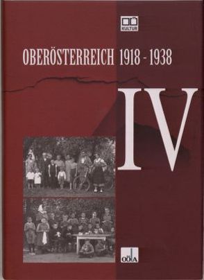 Oberösterreich 1918 – 1938 / Oberösterreich 1918 – 1938 . IV von Oberösterr.Landesarchiv, Ortmayr,  Norbert, Rachbauer,  Markus, Richter ,  Jessica, Spitzenberger,  Elfa, Vana,  Irina, Wegscheider,  Angela