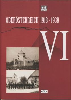 Oberösterreich 1918 – 1938 / Oberösterreich 1918 – 1938 . VI von Allmannsberger,  Roger Michael, Brandhauer-Schöffmann,  Irene, Ebner,  Christoph, Fuchs,  Sabine, Höbelt,  Lothar, Oberösterr.Landesarchiv, Prieschl,  Martin, Reiter,  Christian E.