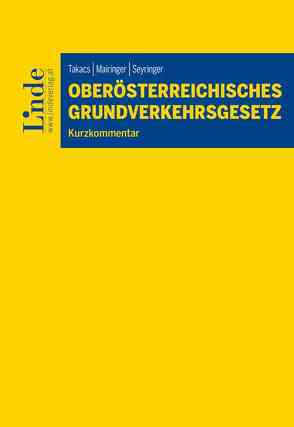 Oberösterreichisches Grundverkehrsgesetz von Mairinger,  Corinna, Seyringer,  Sebastian, Takacs,  Oskar