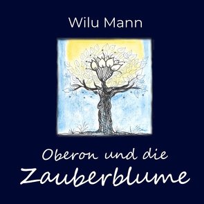 Oberon und die Zauberblume von Mann,  Wilu