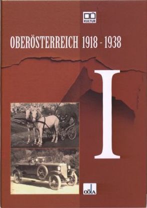 Oberösterreich 1918 – 1938 / Oberösterreich 1918 – 1938 . I von Bauer,  Kurt, Höbelt,  Lothar, Maerz,  Peter, Oberösterr.Landesarchiv, Schafranek,  Hans, Tweraser,  Kurt