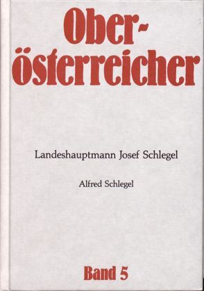 Oberösterreicher. Lebensbilder zur Geschichte Oberösterreichs / Oberösterreicher. Lebensbilder zur Geschichte Oberösterreichs von Schlegel,  Alfred