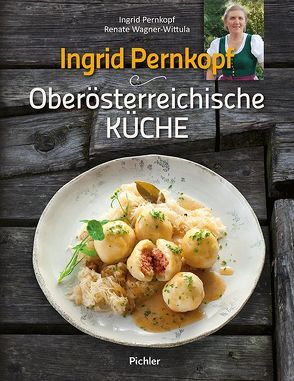 Oberösterreichische Küche von Pernkopf,  Ingrid, Rathmayer,  Michael, Wagner-Wittula,  Renate