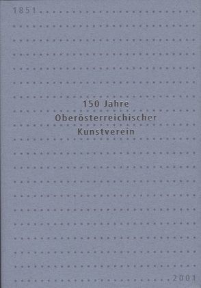 150 Jahre Oberösterreichischer Kunstverein von Ecker,  Berthold