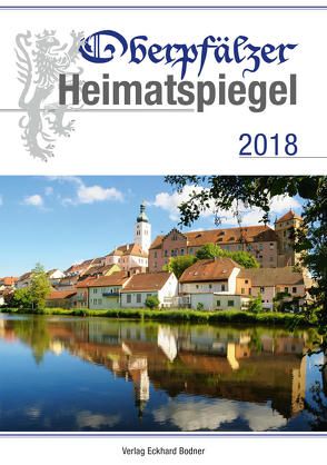 Oberpfälzer Heimatspiegel / Oberpfälzer Heimatspiegel 2018 von Baron,  Bernhard M, Fendl,  Josef, Jonas,  Agnes, Mitterhuber,  Willy, Pickl,  Georg, Vorsatz,  Petra