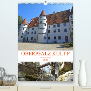 OBERPFALZ KULT.P – Der Norden Bayerns (Premium, hochwertiger DIN A2 Wandkalender 2023, Kunstdruck in Hochglanz) von Vier,  Bettina