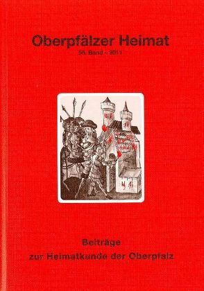 Oberpfälzer Heimat / Oberpfälzer Heimat 55 – 2011 von Heimatkundlicher Arbeitskreis im OWV Weiden