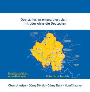 Oberschlesien emanzipiert sich – mit oder ohne die Deutschen von Moj,  Lukas, Starosta,  Robert