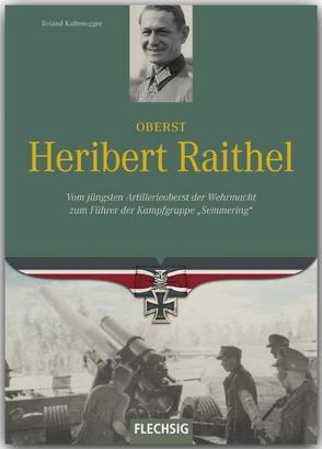 Oberst Heribert Raithel von Kaltenegger,  Roland