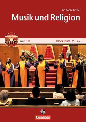 Oberstufe Musik: Musik & Religion Mediapaket (bestehend aus Schülerheft und CD) von Richter,  Christoph