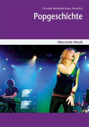 Oberstufe Musik: Popgeschichte incl. CD von Bielefeldt,  Christian, Pendzich,  Marc