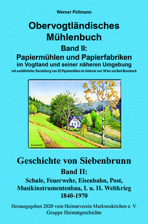 Obervogtländisches Mühlenbuch Band II / Geschichte von Siebenbrunn Band II von Pöllmann,  Werner