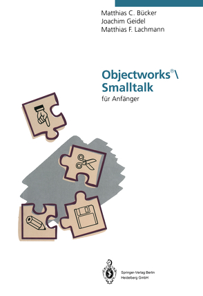 Objectworks®\Smalltalk für Anfänger von Bücker,  Matthias C., Geidel,  Joachim, Lachmann,  Matthias F.