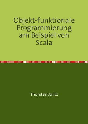 Objekt-funktionale Programmierung am Beispiel von Scala von Jolitz,  Thorsten