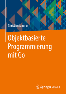 Objektbasierte Programmierung mit Go von Maurer,  Christian