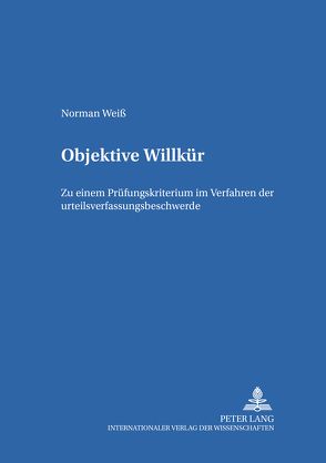 Objektive Willkür von Weiß,  Norman