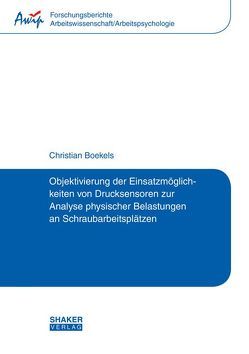 Objektivierung der Einsatzmöglichkeiten von Drucksensoren zur Analyse physischer Belastungen an Schraubarbeitsplätzen von Boekels,  Christian