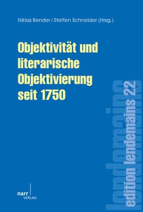 Objektivität und literarische Objektivierung seit 1750 von Bender,  Niklas, Schneider,  Steffen