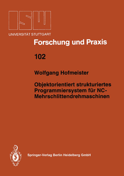 Objektorientiert strukturiertes Programmiersystem für NC-Mehrschlittendrehmaschinen von Hofmeister,  Wolfgang