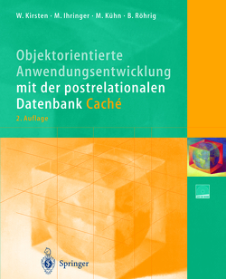 Objektorientierte Anwendungsentwicklung mit der postrelationalen Datenbank Caché von Ihringer,  Michael, Kirsten,  Wolfgang, Kühn,  Mathias, Röhrig,  Bernhard