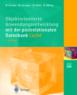 Objektorientierte Anwendungsentwicklung mit der postrelationalen Datenbank Caché von Ihringer,  Michael, Kirsten,  Wolfgang, Kühn,  Mathias, Röhrig,  Bernhard