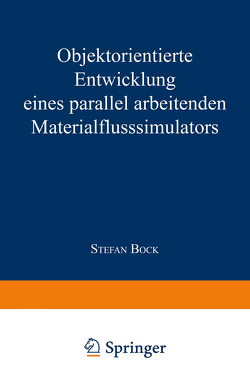 Objektorientierte Entwicklung eines parallel arbeitenden Materialflusssimulators von Bock,  Stefan