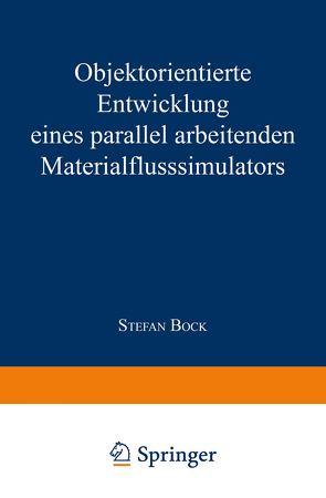 Objektorientierte Entwicklung eines parallel arbeitenden Materialflusssimulators von Bock,  Stefan