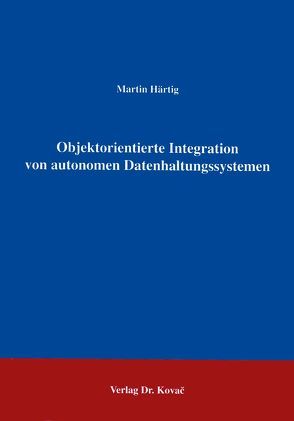 Objektorientierte Integration von autonomen Datenhaltungssystemen von Härtig,  Martin