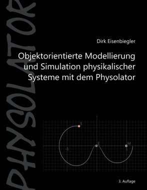 Objektorientierte Modellierung und Simulation physikalischer Systeme mit dem Physolator von Eisenbiegler,  Dirk