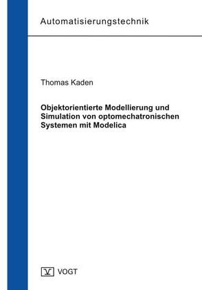 Objektorientierte Modellierung und Simulation von optomechatronischen Systemen mit Modelica von Kaden,  Thomas