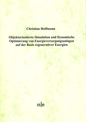 Objektorientierte Simulation und Dynamische Optimierung von Energieversorgungsanlagen auf der Basis regenerativer Energien von Hoffmann,  Christian