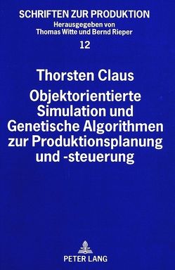 Objektorientierte Simulation und Genetische Algorithmen zur Produktionsplanung und -steuerung von Claus,  Thorsten