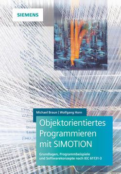 Objektorientiertes Programmieren mit SIMOTION von Braun,  Michael, Horn,  Wolfgang