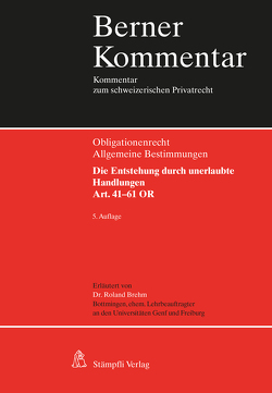 Obligationenrecht Die Entstehung durch unerlaubte Handlungen, Art. 41-61 OR von Brehm,  Roland