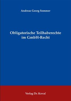 Obligatorische Teilhaberechte im GmbH-Recht von Sommer,  Andreas G