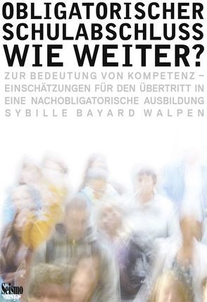 Obligatorischer Schulabschluss – wie weiter? von Bayard Walpen,  Sybille