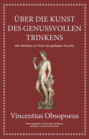 Obsopoeus: Über die Kunst des genussvollen Trinkens von Fontaine,  Michael, Hölsken,  Nicole, Obsopoeus,  Vincentius